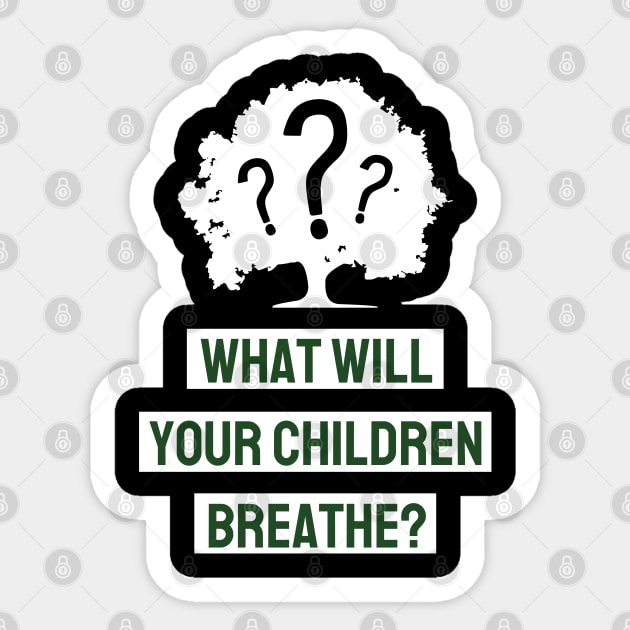 What Will Your Children Breathe Sticker by MZeeDesigns